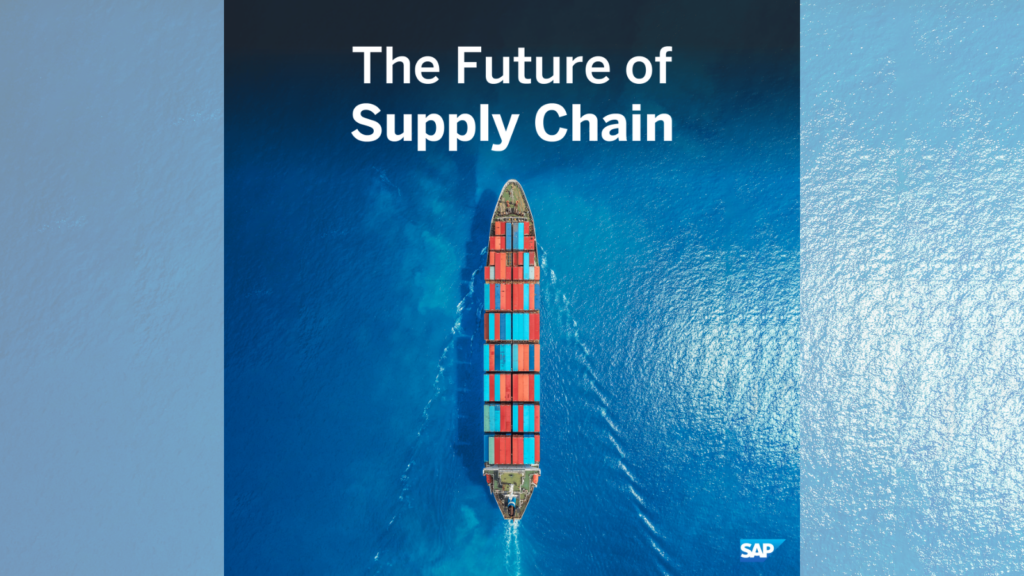 A cargo ship with colorful containers sails on blue water, viewed from above. Text reads, "The Future of Supply Chain." SAP logo is in the bottom right corner.